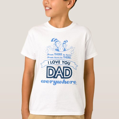 Dr Seuss  I Love You Dad Everywhere T_Shirt