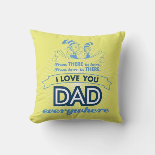 Dr Seuss  I Love You Dad Everywhere Throw Pillow