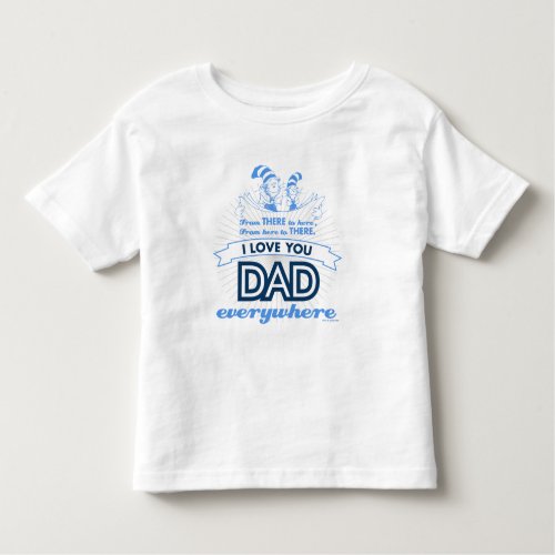 Dr Seuss  I Love You Dad Everywhere Toddler T_shirt