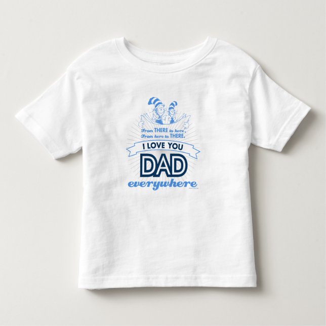 Dr. Seuss | I Love You Dad Everywhere Toddler T-shirt (Front)