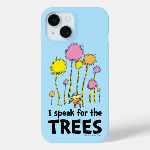 Dr Seuss  I Speak for the Trees _ Lorax Forest iPhone 15 Case
