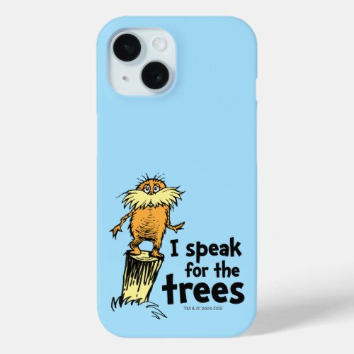 Dr Seuss  I Speak for the Trees _ Lorax Stump iPhone 15 Case