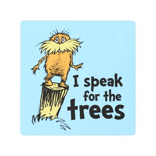 Dr Seuss  I Speak for the Trees _ Lorax Stump Metal Print