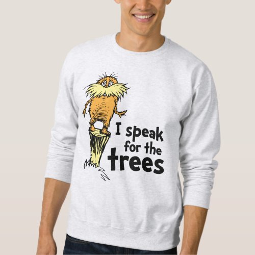 Dr Seuss  I Speak for the Trees _ Lorax Stump Sweatshirt