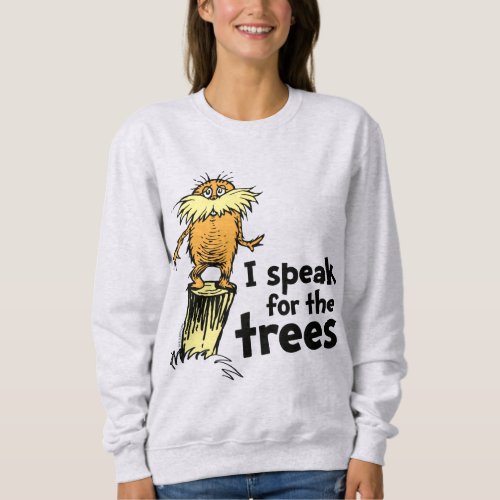 Dr Seuss  I Speak for the Trees _ Lorax Stump Sweatshirt