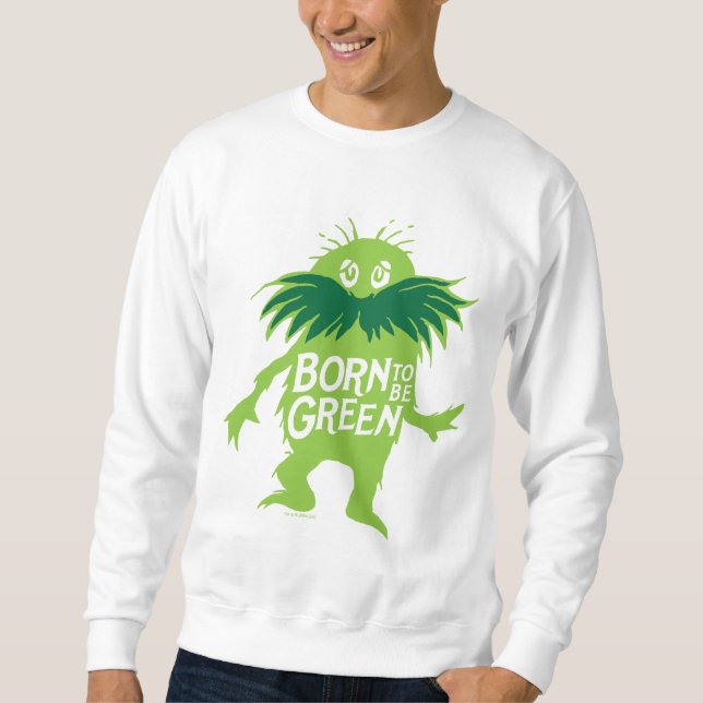 Dr. Seuss | Lorax - Born To Be Green Sweatshirt (Front)