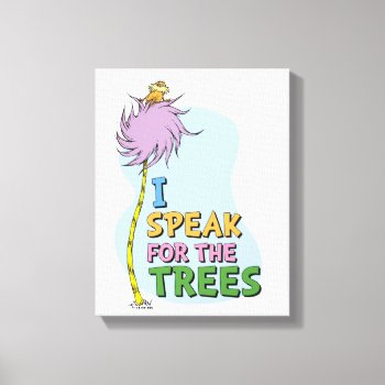 Dr. Seuss | Lorax - I Speak For The Trees Canvas Print by DrSeussShop at Zazzle