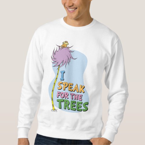 Dr Seuss  Lorax _ I Speak for the Trees Sweatshirt