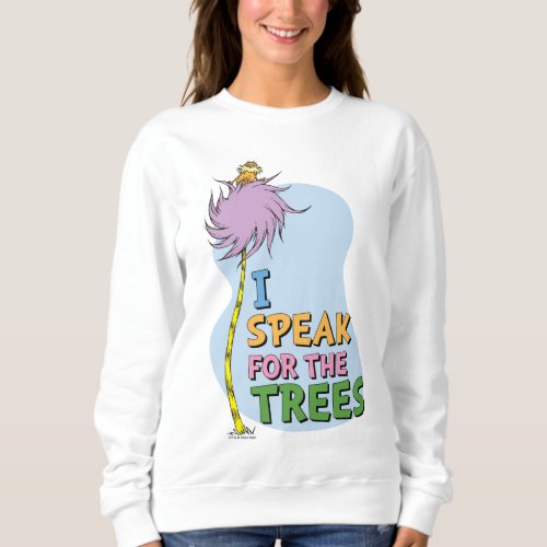 Dr Seuss  Lorax _ I Speak for the Trees Sweatshirt