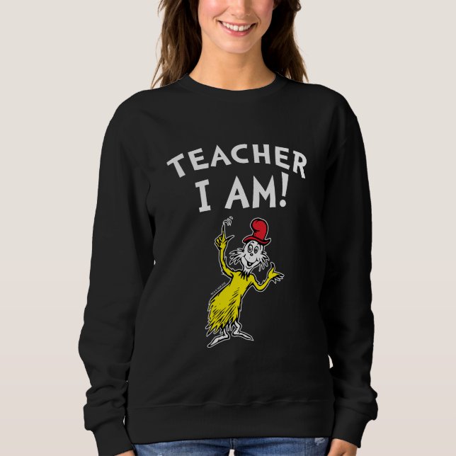 Dr. Seuss | Teacher I Am! Sweatshirt (Front)