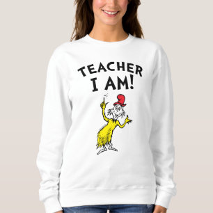 Dr. Seuss Teacher I Am! Sweatshirt