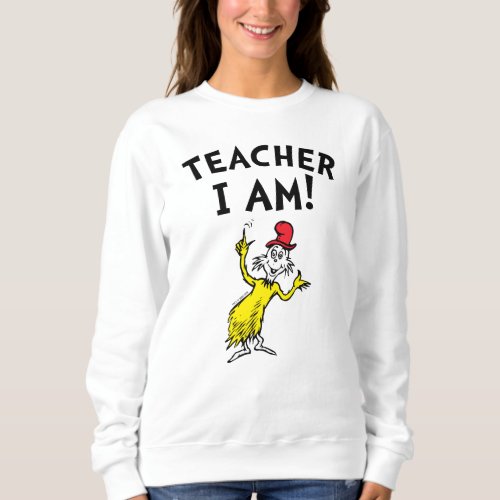 Dr Seuss  Teacher I Am Sweatshirt