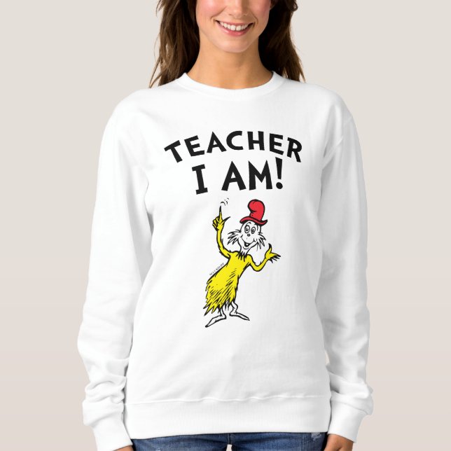 Dr. Seuss | Teacher I Am! Sweatshirt (Front)