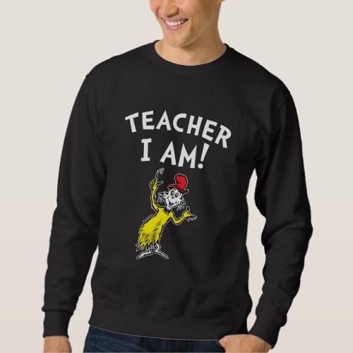 Dr Seuss  Teacher I Am Sweatshirt