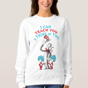 Dr. Seuss Teacher I Can Teach You A Thing or Two Sweatshirt