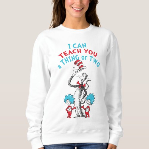 Dr Seuss  Teacher I Can Teach You A Thing or Two Sweatshirt