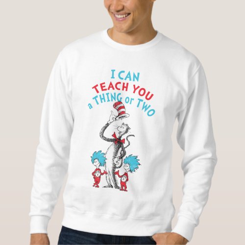 Dr Seuss  Teacher I Can Teach You A Thing or Two Sweatshirt