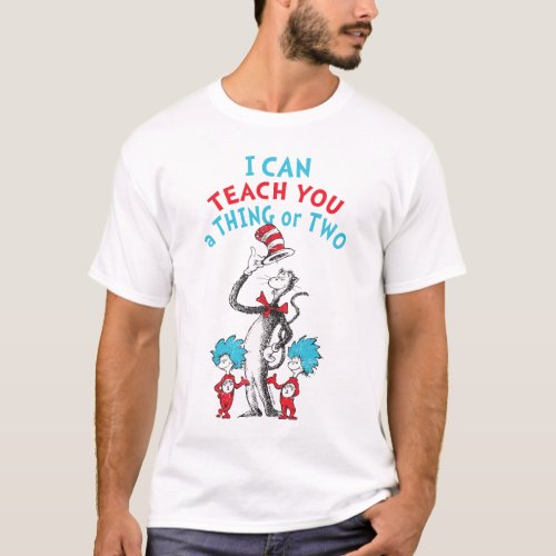 Dr Seuss  Teacher I Can Teach You A Thing or Two T_Shirt