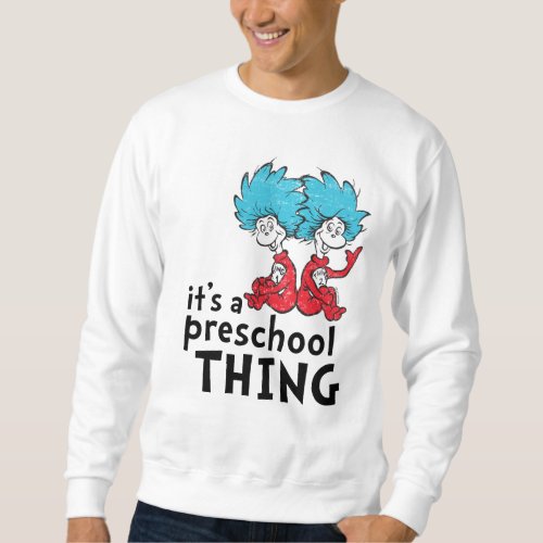 Dr Seuss  Teacher Its A Preschool Thing Sweatshirt