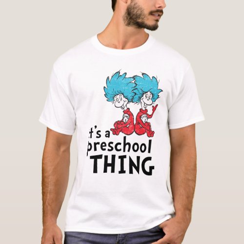 Dr Seuss  Teacher Its A Preschool Thing T_Shirt