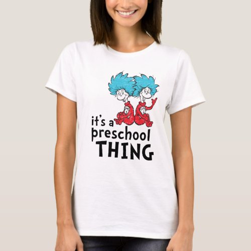 Dr Seuss  Teacher Its A Preschool Thing T_Shirt