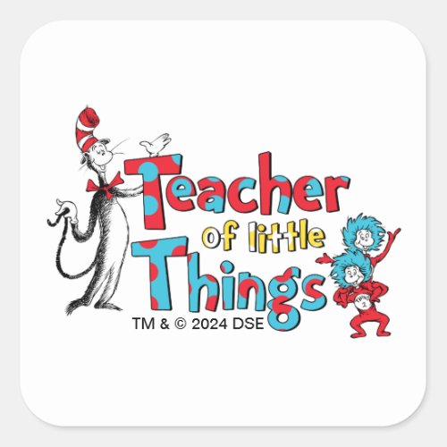 Dr Seuss  Teacher of little Things Square Sticker