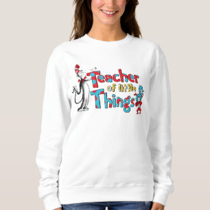 Dr. Seuss Teacher of little Things Sweatshirt