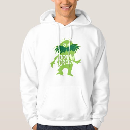 Dr Seuss  The Lorax _ Born To Be Green Hoodie