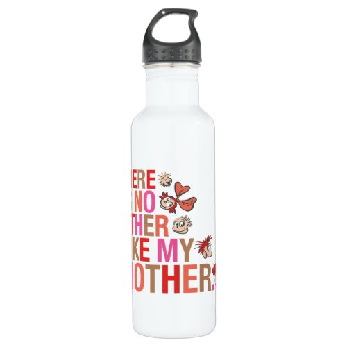 Dr Seuss  There Is No Other Like My Mother Stainless Steel Water Bottle