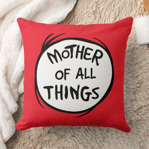 Dr Seuss  Thing 1 Thing 2 _ Mother of all Things Throw Pillow