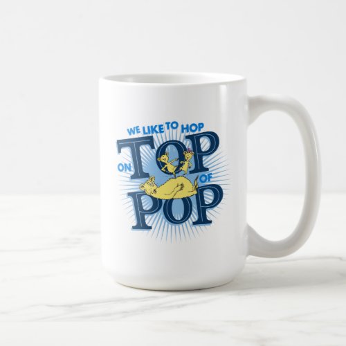 Dr Seuss  We Like To Hop On Top Of Pop Coffee Mug