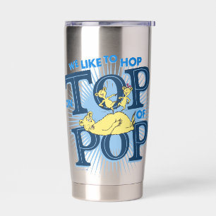 Dr. Seuss We Like To Hop On Top Of Pop Insulated Tumbler
