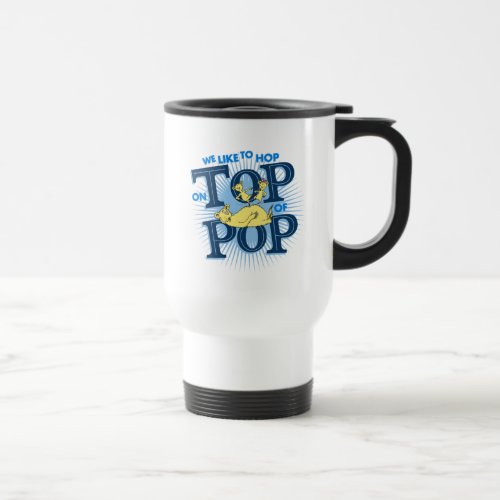 Dr Seuss  We Like To Hop On Top Of Pop Travel Mug