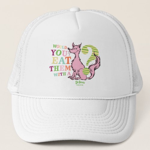 Dr Seuss  Would You Eat Them With A Fox Trucker Hat
