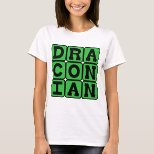 Draconian, Excessively Harsh and Severe T-Shirt