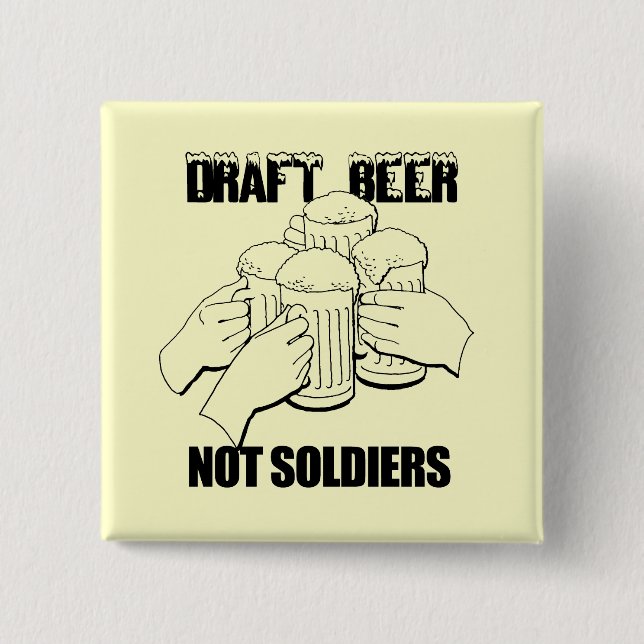 DRAFT BEER NOT SOLDIERS PINBACK BUTTON (Front)
