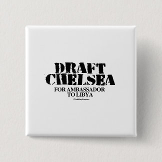 Draft Chelsea for Ambassador to Libya Pinback Button