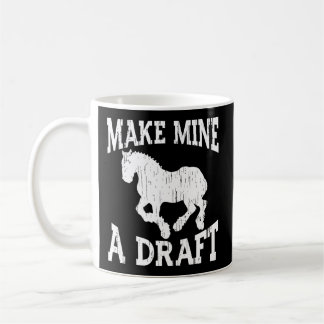 Draft Horse For Make Mine A Draft Coffee Mug