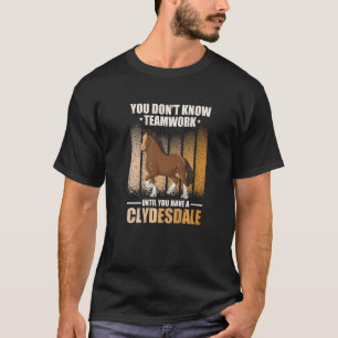 Draft Horse Meme For A Clydesdale Rider   T-Shirt