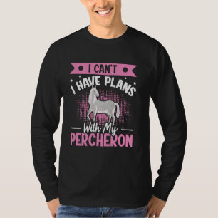 Draft Horse percheron Quote for a Percheron rider T-Shirt