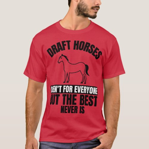 Draft horses funny horse lover quote  T_Shirt