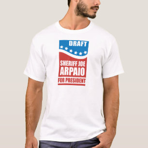 Draft Sheriff Joe Arpaio for President T-Shirt