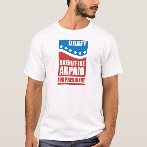 Draft Sheriff Joe Arpaio for President T_Shirt