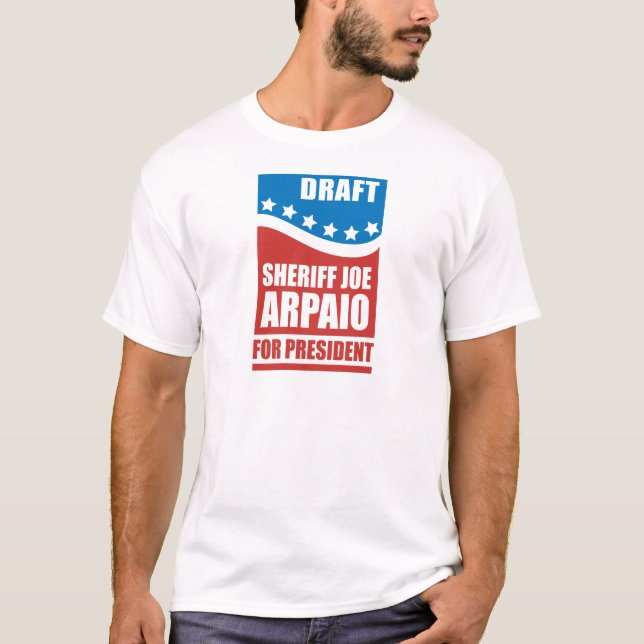 Draft Sheriff Joe Arpaio for President T-Shirt (Front)