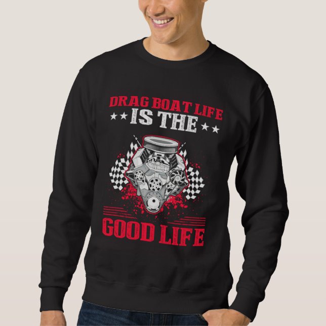 Drag Boat Driver Quote for Speedboat Racing and Dr Sweatshirt (Front)