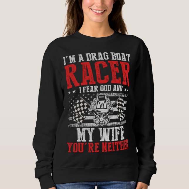 Drag Boat Racing for Drag Boat Racer and Drag Boat Sweatshirt (Front)