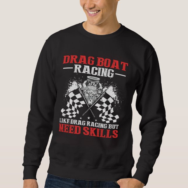 Drag Boat Racing for Drag Boat Racer and Drag Boat Sweatshirt (Front)