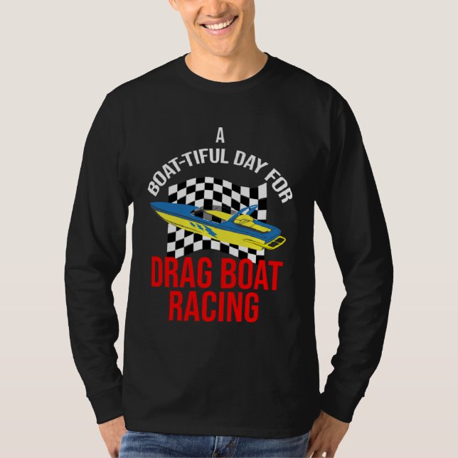 Drag Boat Racing for Drag Boat Racer and Drag Boat T-Shirt (Front)