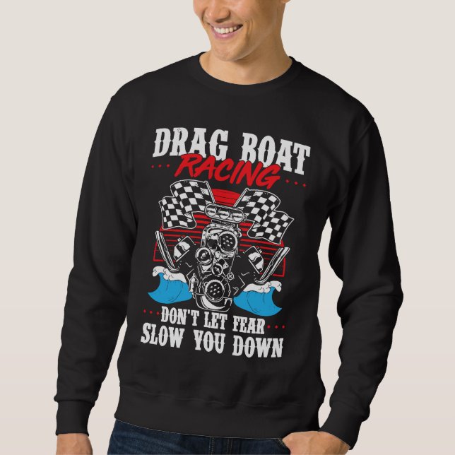 Drag Boat Racing For Drag Boat Racer Drag Boat Dri Sweatshirt (Front)