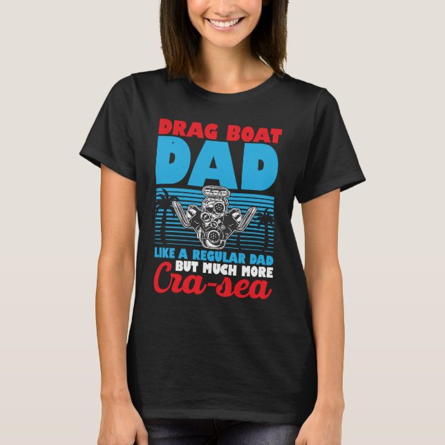 Drag Boat Racing For Drag Boat Racer Drag Boat Dri T-Shirt (Front)